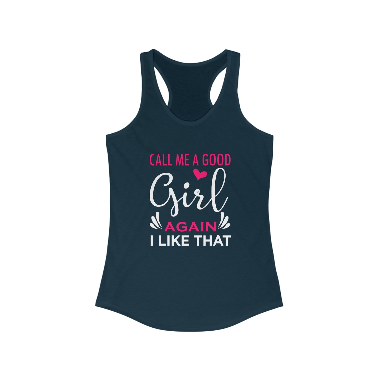 Call Me A Good Girl Again I Like That Women's Ideal Racerback Tank for fitness gym & every day wear