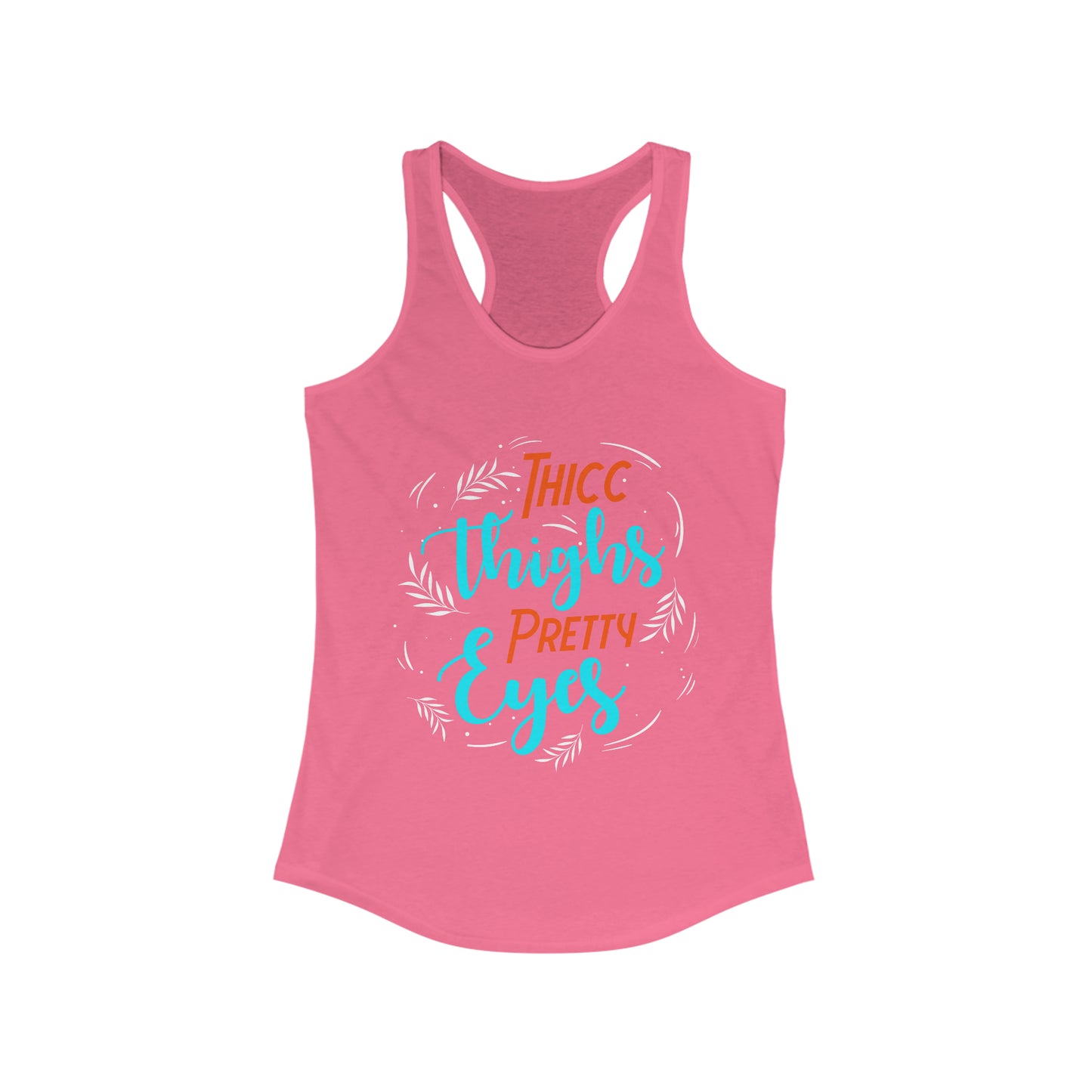 Thicc Thighs Pretty Eyes Women's Ideal Racerback Tank for fitness gym & every day wear