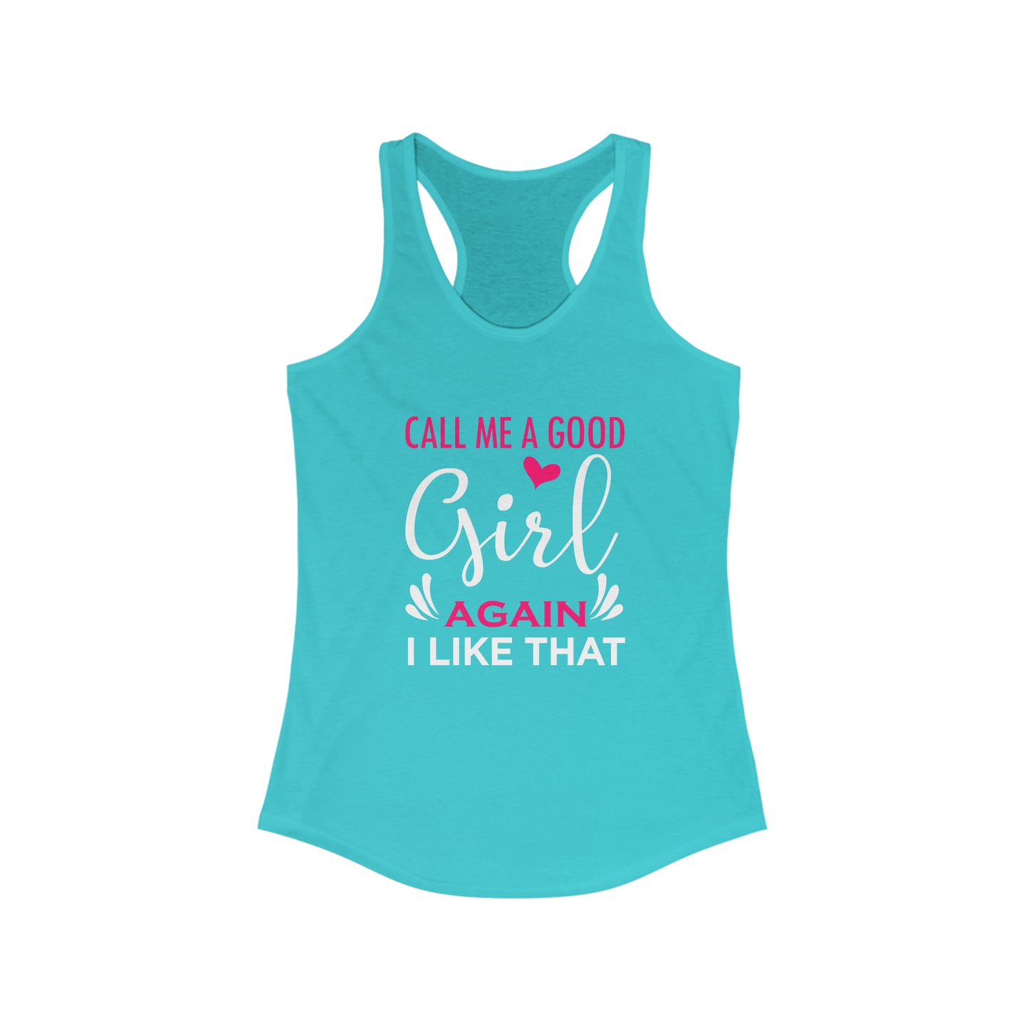 Call Me A Good Girl Again I Like That Women's Ideal Racerback Tank for fitness gym & every day wear