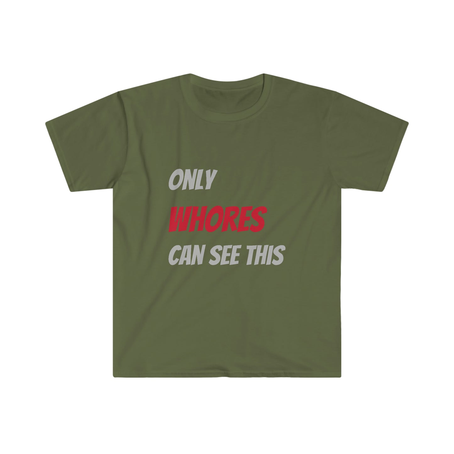 Only WHORES Can See This Unisex Softstyle T-Shirt