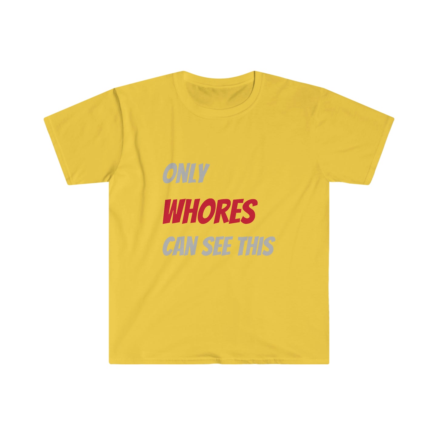 Only WHORES Can See This Unisex Softstyle T-Shirt