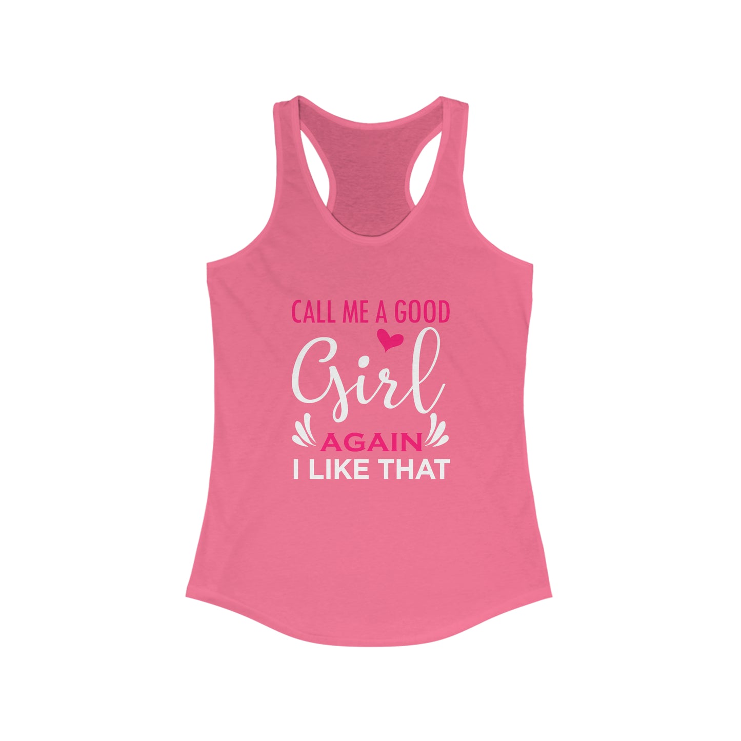 Call Me A Good Girl Again I Like That Women's Ideal Racerback Tank for fitness gym & every day wear