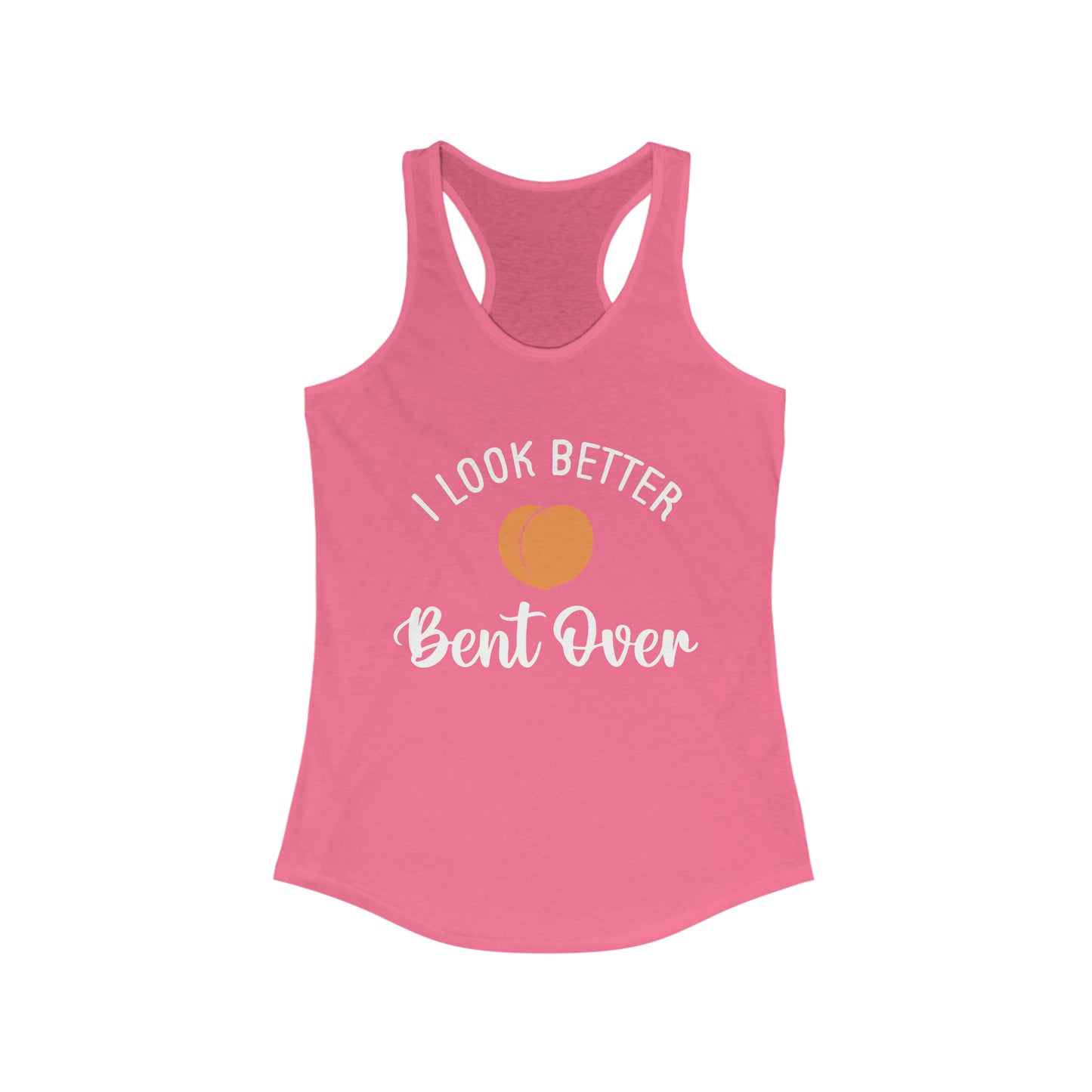 I Look Better Bent Over Tank for fitness gym & every day wear