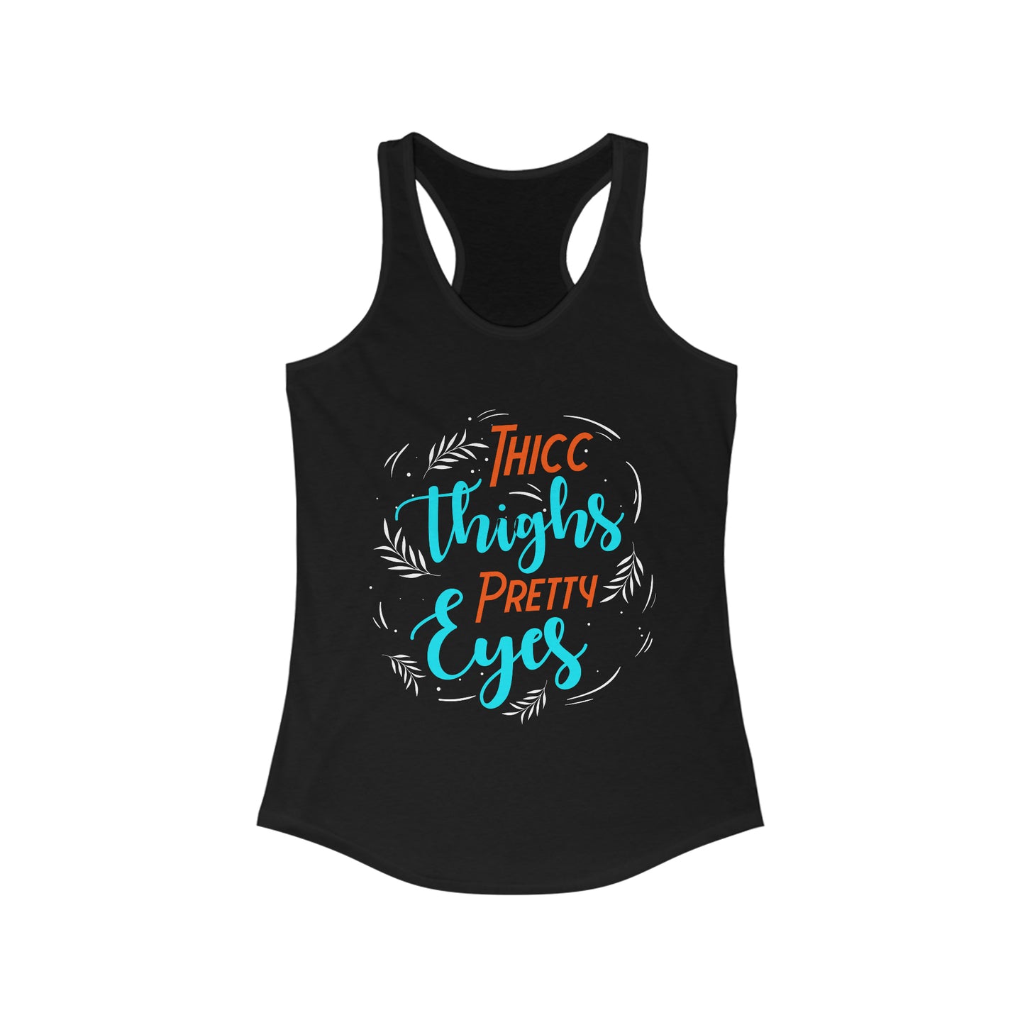 Thicc Thighs Pretty Eyes Women's Ideal Racerback Tank for fitness gym & every day wear