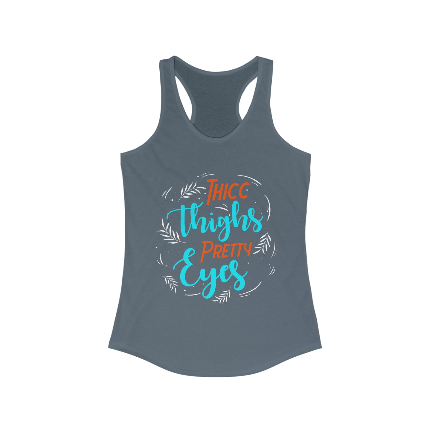 Thicc Thighs Pretty Eyes Women's Ideal Racerback Tank for fitness gym & every day wear