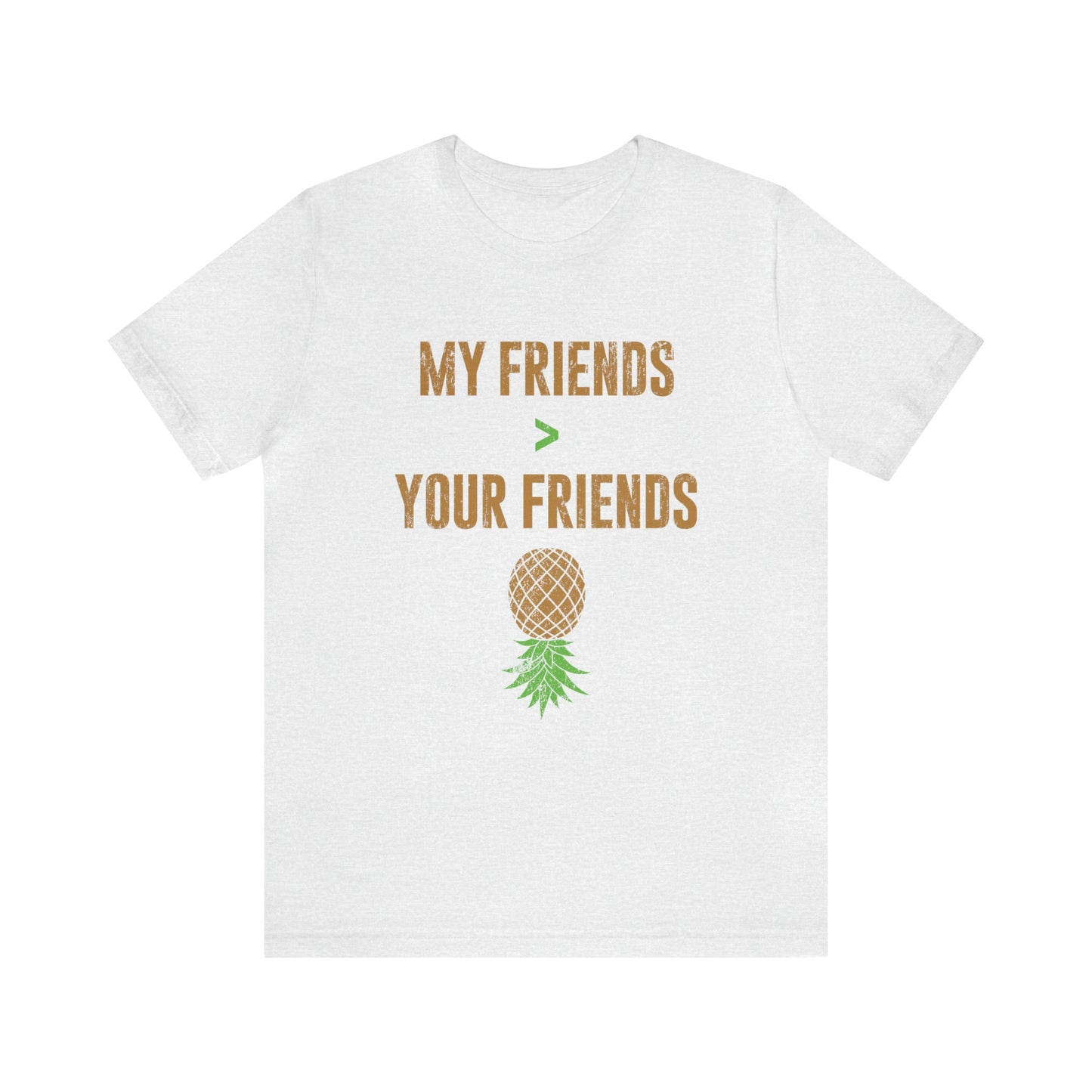 My Friends are Greater Than Your Friends Unisex Jersey Short Sleeve Tee