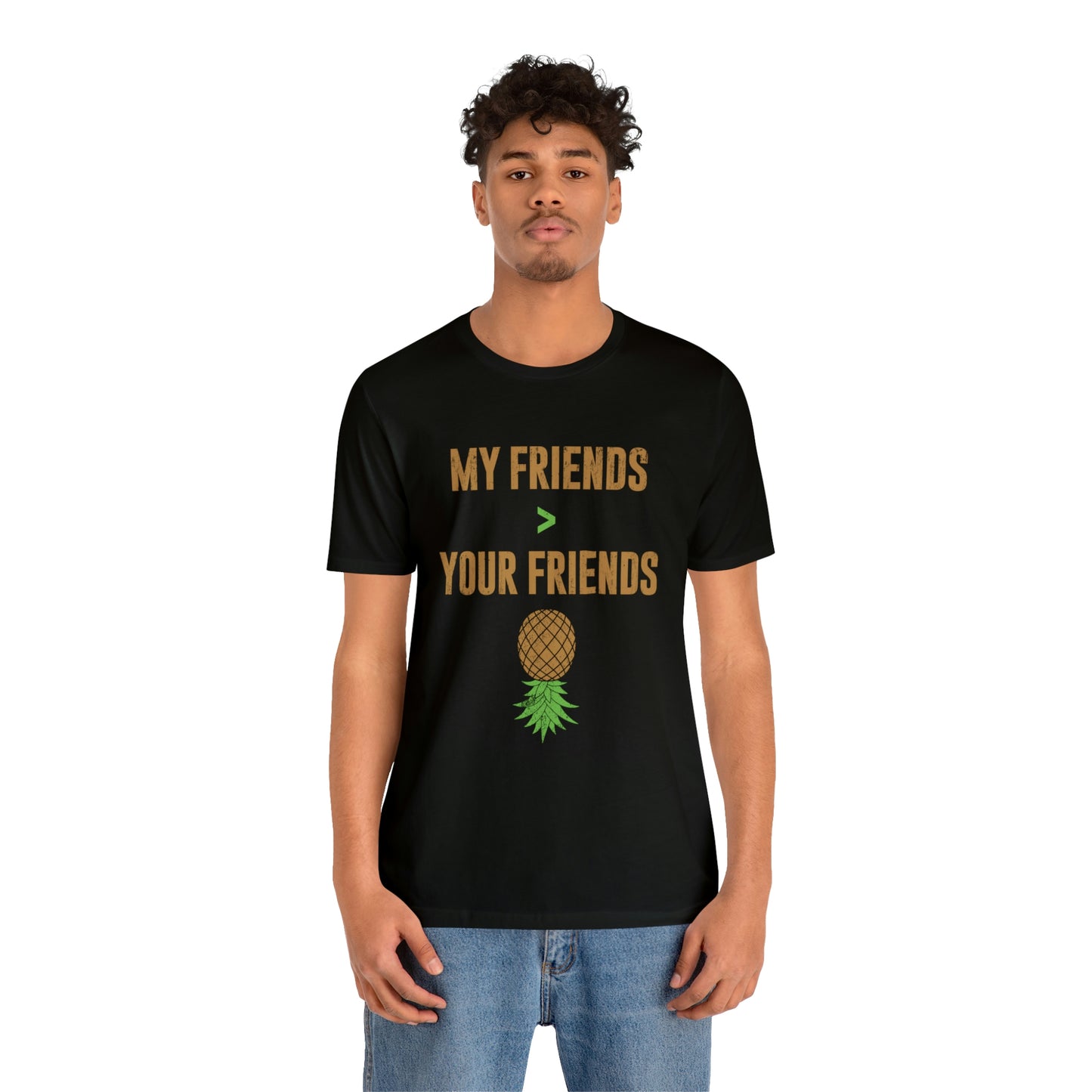 My Friends are Greater Than Your Friends Unisex Jersey Short Sleeve Tee
