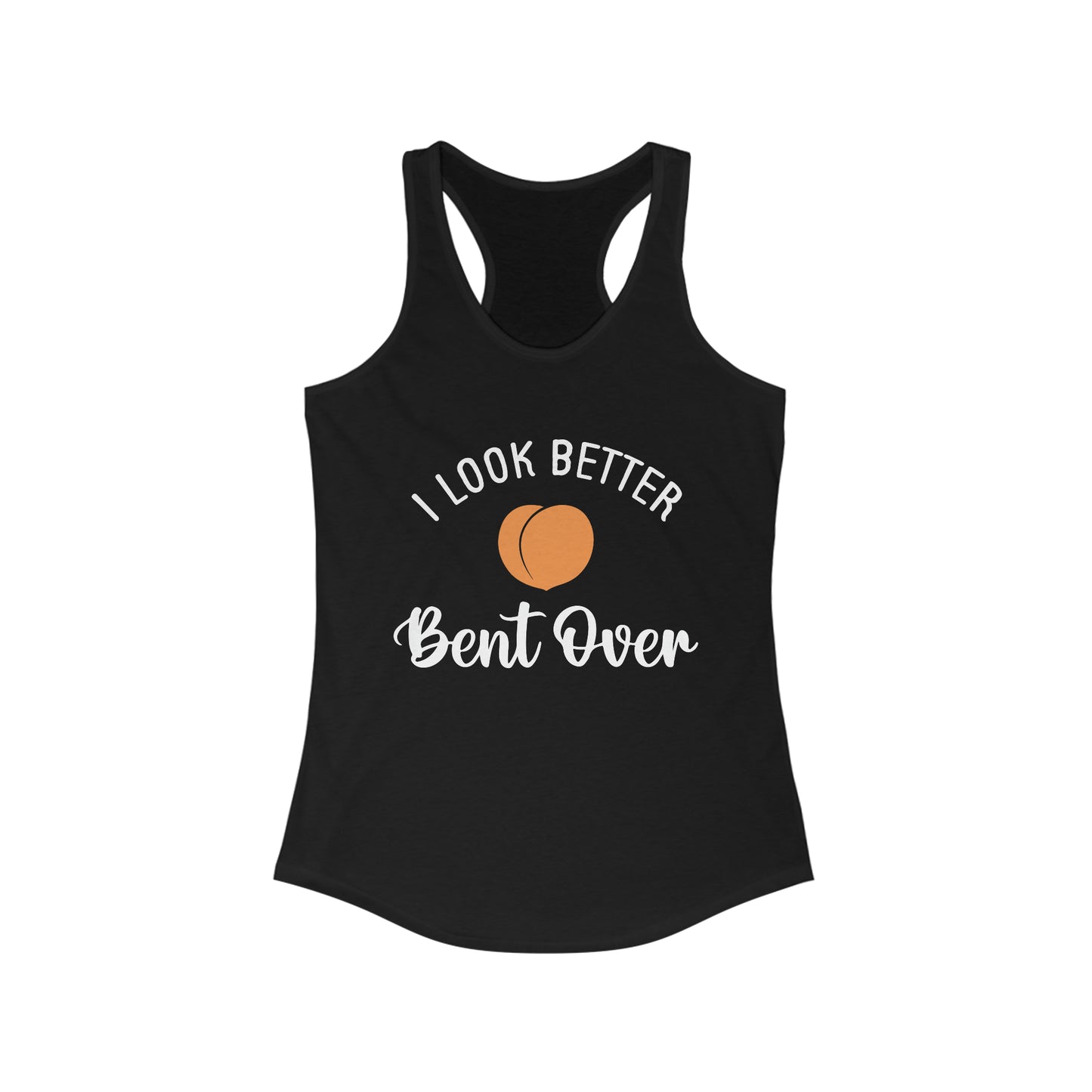 I Look Better Bent Over Tank for fitness gym & every day wear