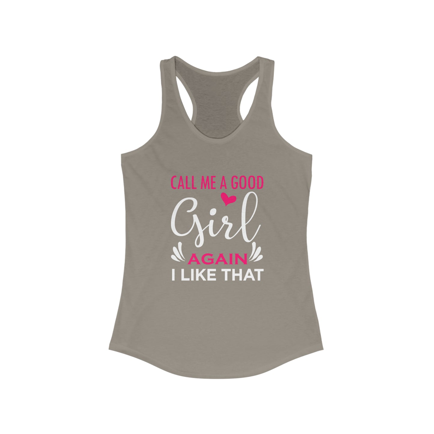 Call Me A Good Girl Again I Like That Women's Ideal Racerback Tank for fitness gym & every day wear