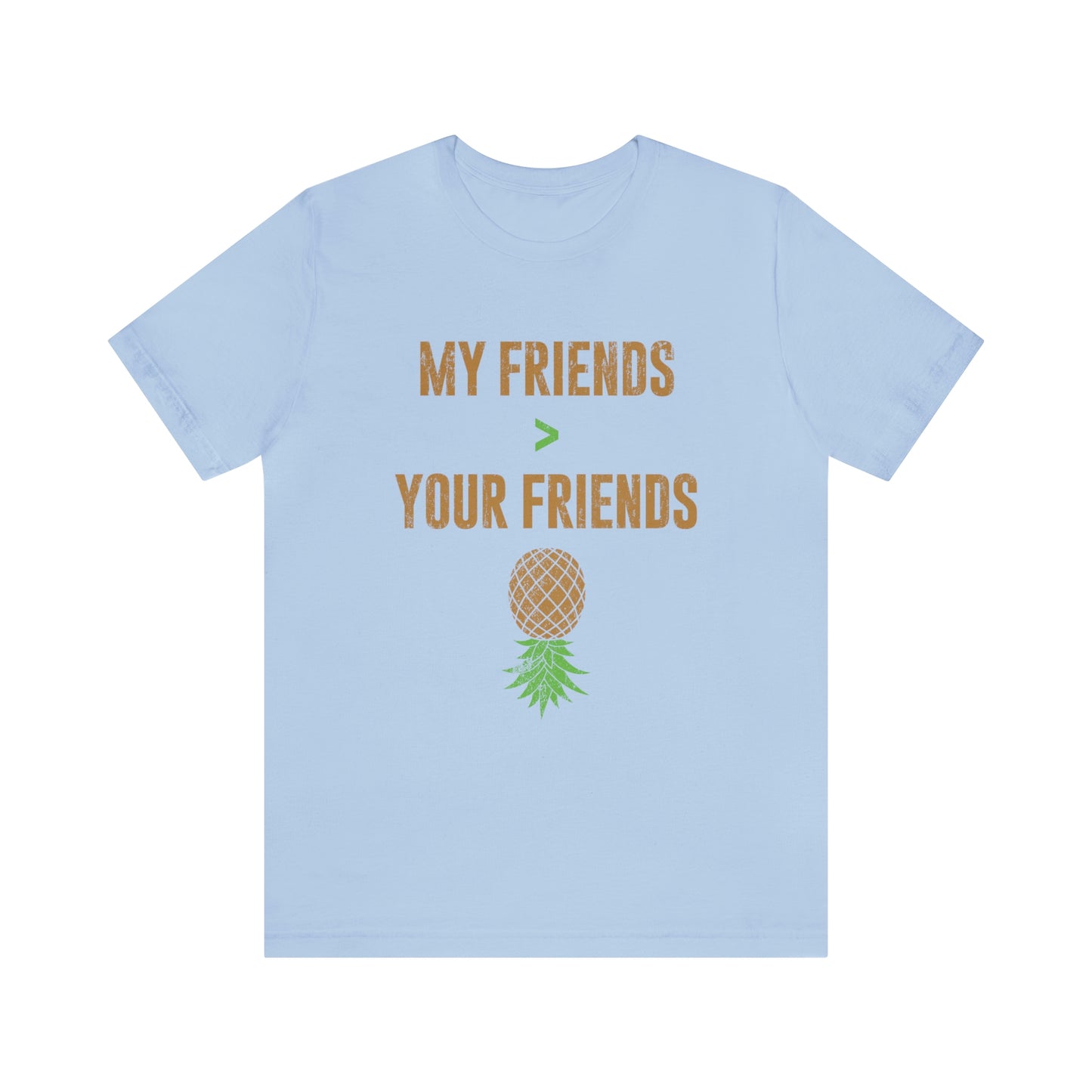 My Friends are Greater Than Your Friends Unisex Jersey Short Sleeve Tee