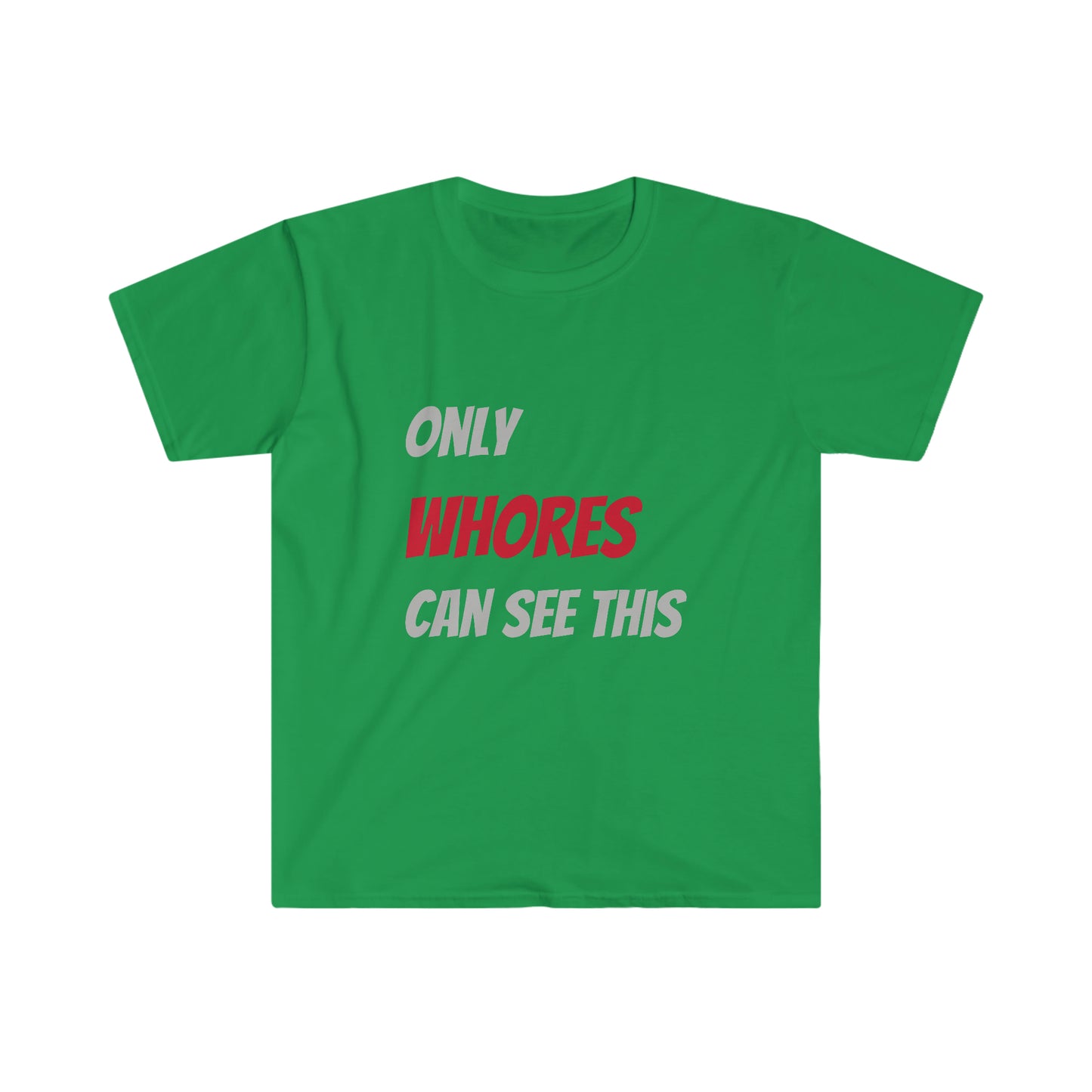 Only WHORES Can See This Unisex Softstyle T-Shirt