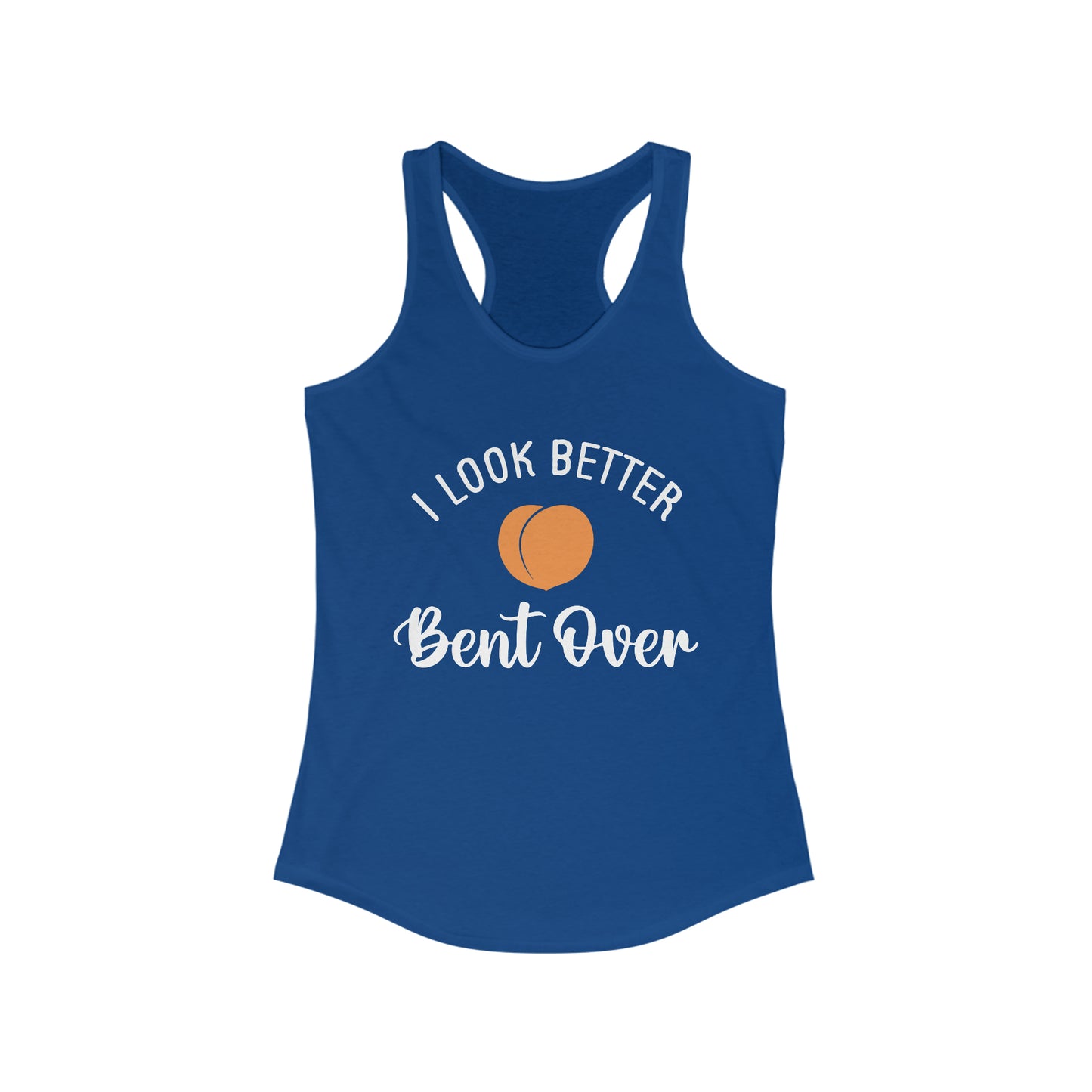 I Look Better Bent Over Tank for fitness gym & every day wear