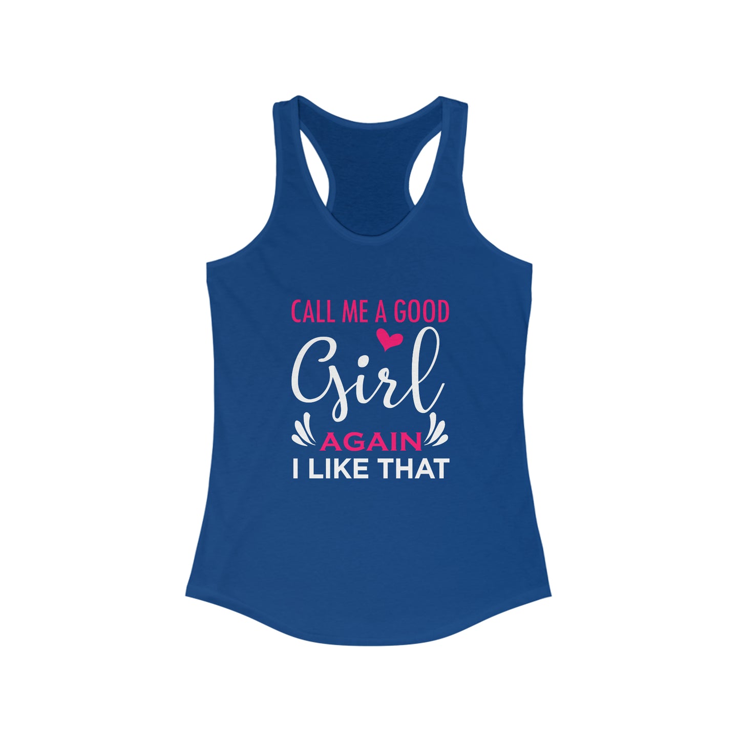 Call Me A Good Girl Again I Like That Women's Ideal Racerback Tank for fitness gym & every day wear