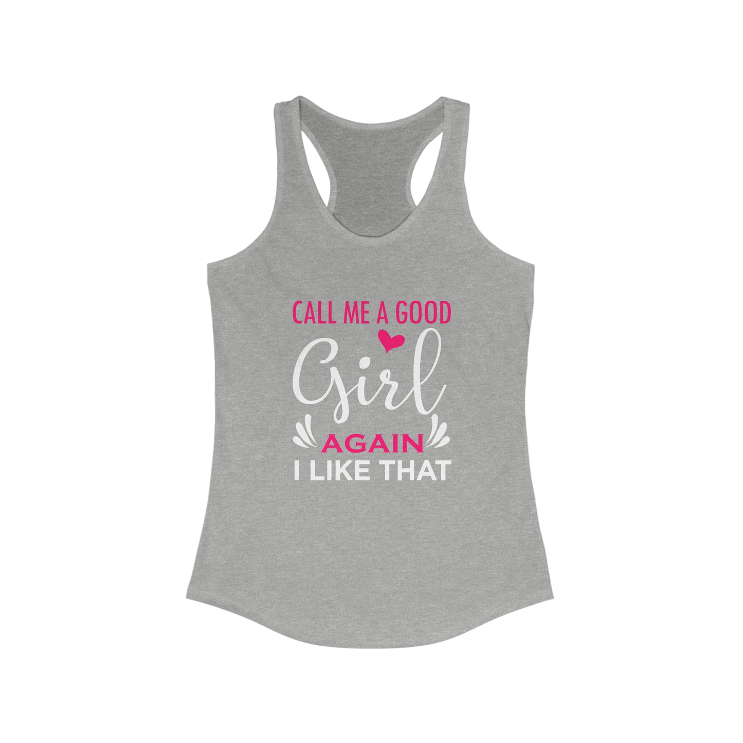 Call Me A Good Girl Again I Like That Women's Ideal Racerback Tank for fitness gym & every day wear
