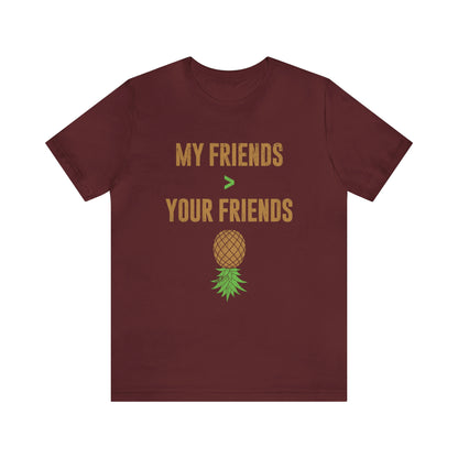 My Friends are Greater Than Your Friends Unisex Jersey Short Sleeve Tee