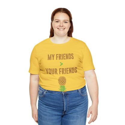 My Friends are Greater Than Your Friends Unisex Jersey Short Sleeve Tee