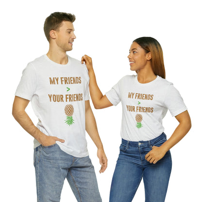 My Friends Your Friends Unisex Jersey Short Sleeve Tee