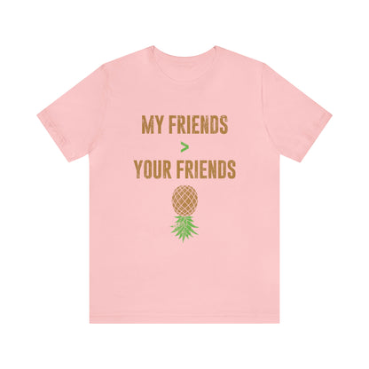 My Friends Your Friends Unisex Jersey Short Sleeve Tee