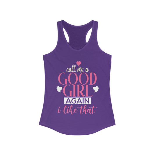 Call Me A Good Girl Again I like That Tank for fitness gym & every day wear