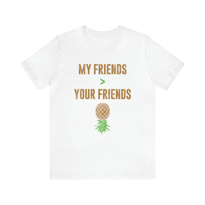 My Friends Your Friends Unisex Jersey Short Sleeve Tee