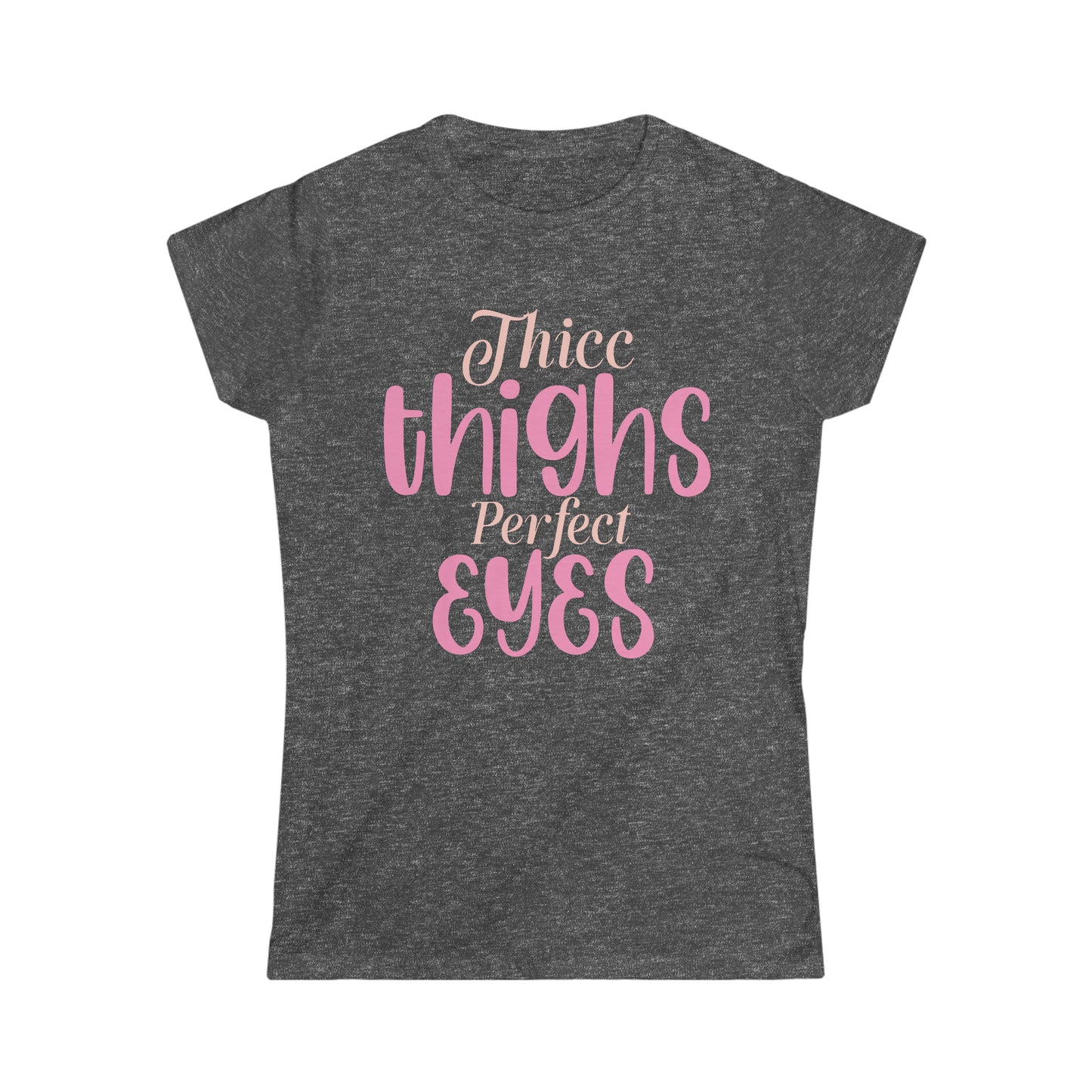 Thicc Thighs Perfect Eyes Women's Softstyle Tee