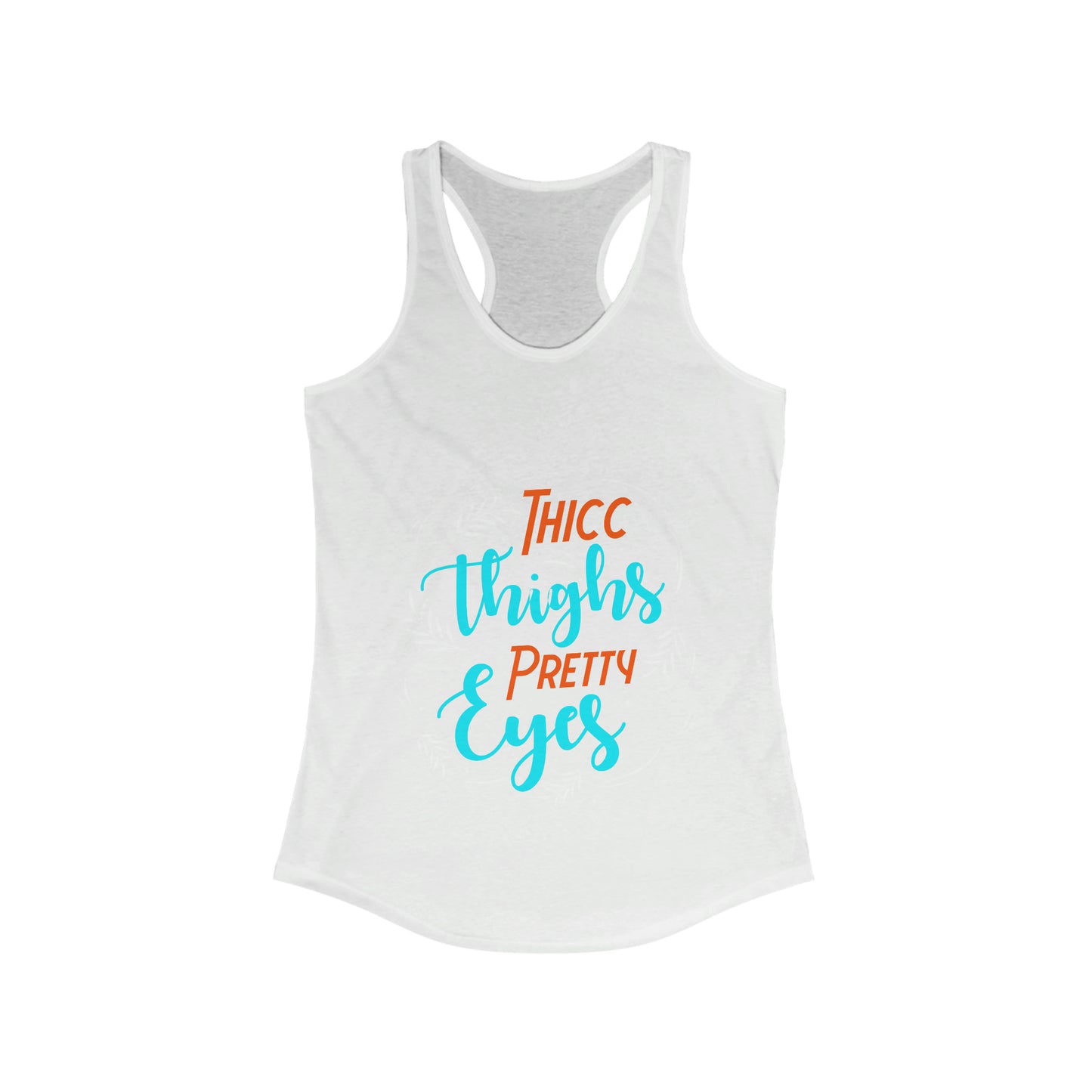 THICC Thighs PRETTY Eyes Women's Ideal Racerback Tank for fitness gym & every day wear