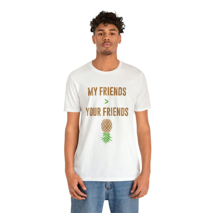 My Friends are Greater Than Your Friends Unisex Jersey Short Sleeve Tee