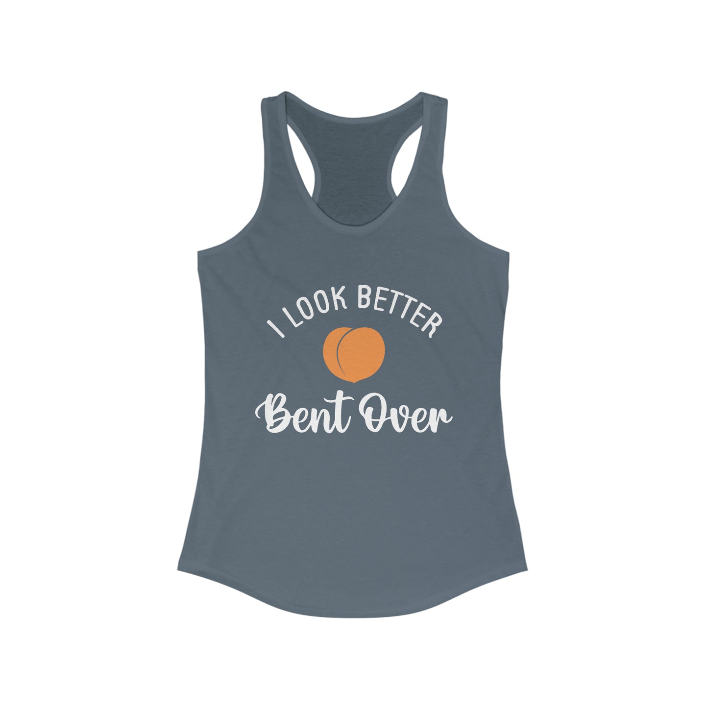 I Look Better Bent Over Tank for fitness gym & every day wear