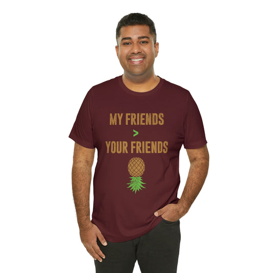 My Friends are Greater Than Your Friends Unisex Jersey Short Sleeve Tee