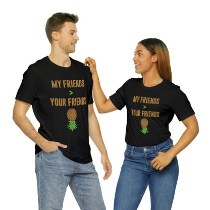 My Friends are Greater Than Your Friends Unisex Jersey Short Sleeve Tee