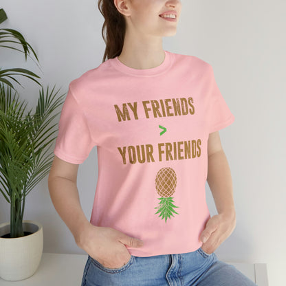 My Friends Your Friends Unisex Jersey Short Sleeve Tee