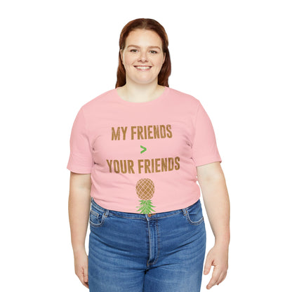 My Friends are Greater Than Your Friends Unisex Jersey Short Sleeve Tee