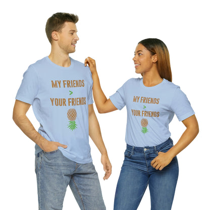 My Friends Your Friends Unisex Jersey Short Sleeve Tee