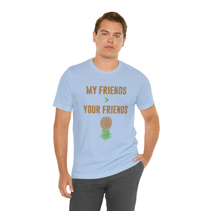 My Friends Your Friends Unisex Jersey Short Sleeve Tee