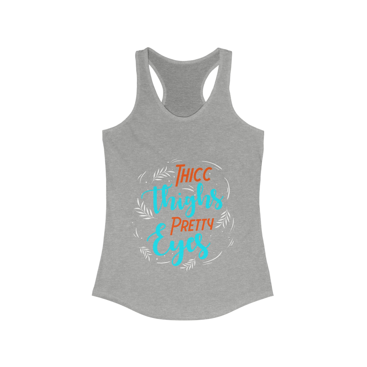 THICC Thighs PRETTY Eyes Women's Ideal Racerback Tank for fitness gym & every day wear