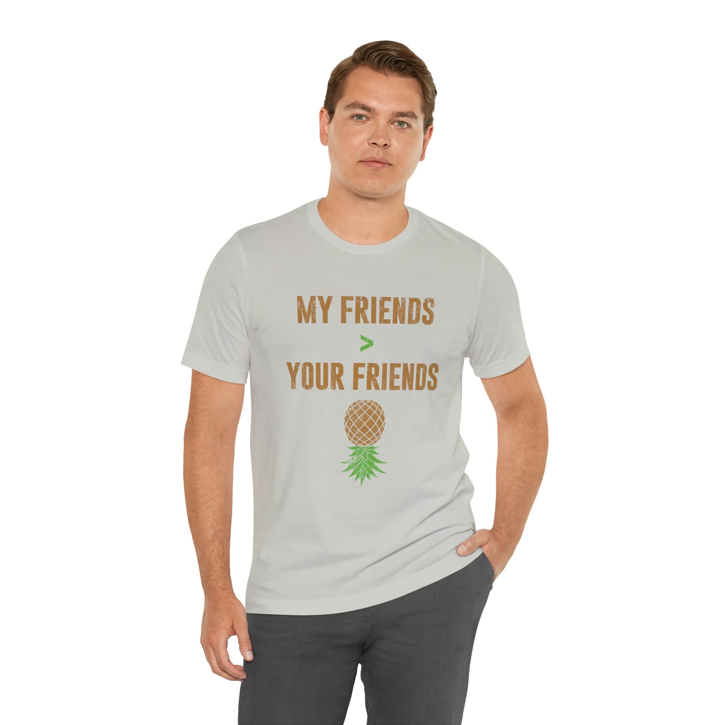 My Friends are Greater Than Your Friends Unisex Jersey Short Sleeve Tee