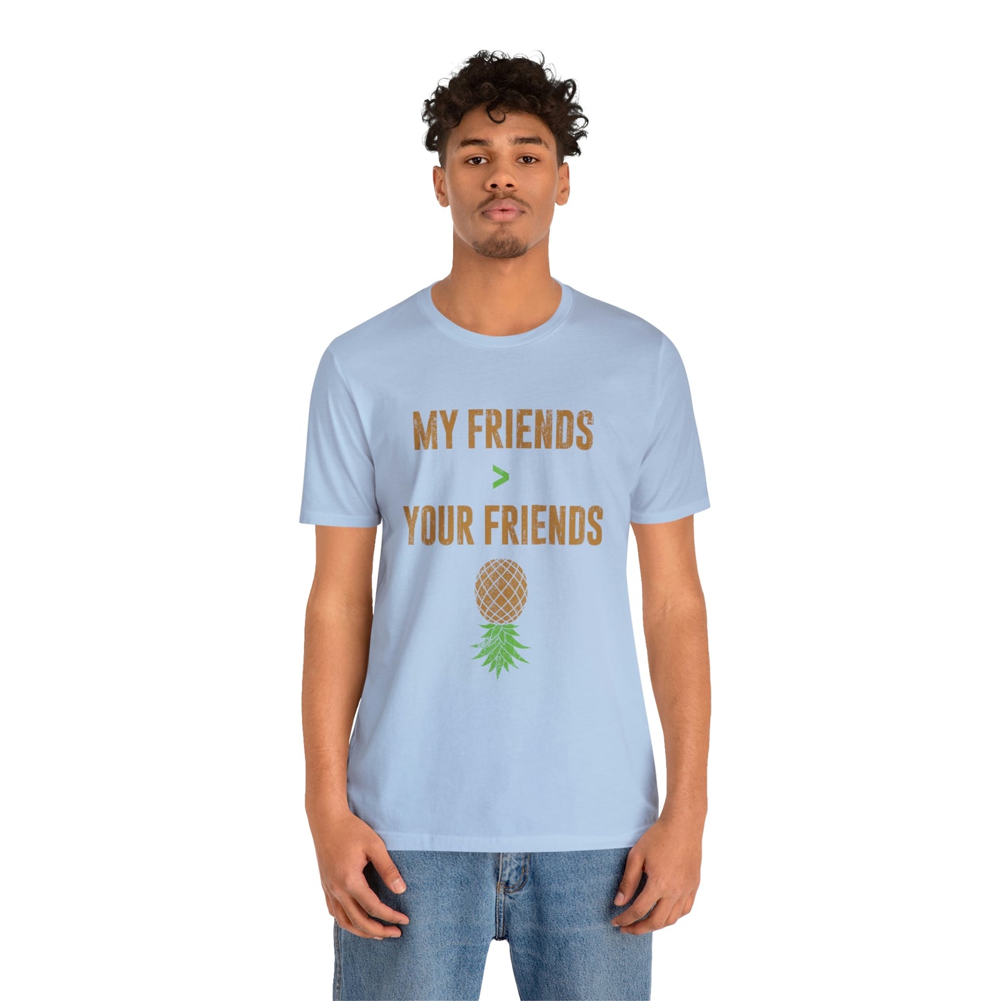 My Friends are Greater Than Your Friends Unisex Jersey Short Sleeve Tee