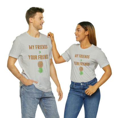 My Friends are Greater Than Your Friends Unisex Jersey Short Sleeve Tee