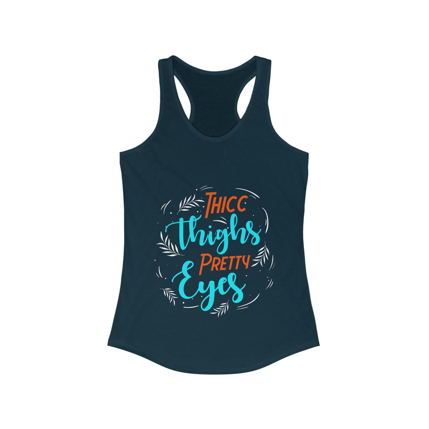 THICC Thighs PRETTY Eyes Women's Ideal Racerback Tank for fitness gym & every day wear