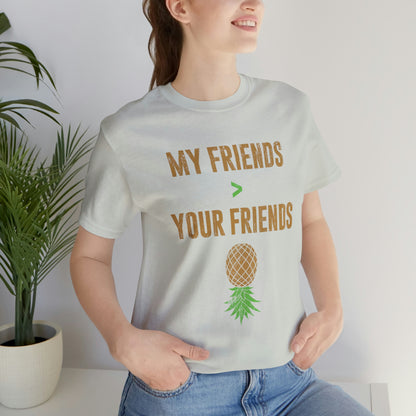 My Friends Your Friends Unisex Jersey Short Sleeve Tee