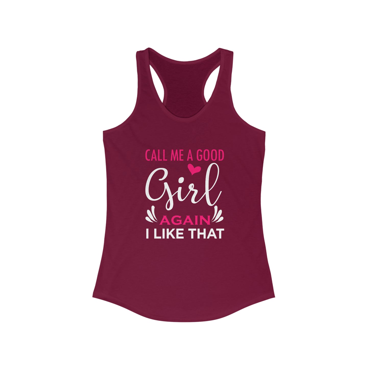 Call Me A Good Girl Again I Like That Women's Ideal Racerback Tank for fitness gym & every day wear